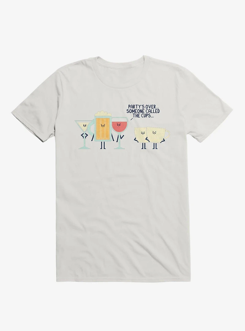 Party's Over Someone Called The Cups White T-Shirt