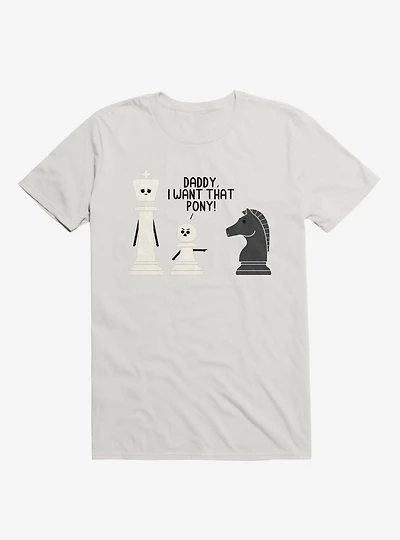 Daddy, I Want That Pony! Chess Pieces White T-Shirt