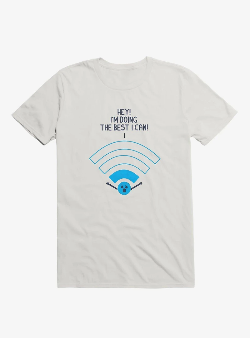 Angry Wi-Fi Hey! I'm Doing The Best I Can! White T-Shirt