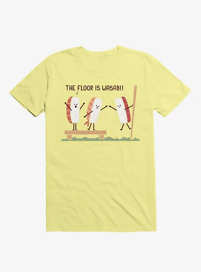 Sushi The Floor Is Wasabi Corn Silk Yellow T-Shirt