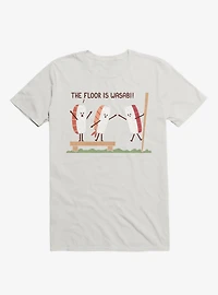 Sushi The Floor Is Wasabi White T-Shirt
