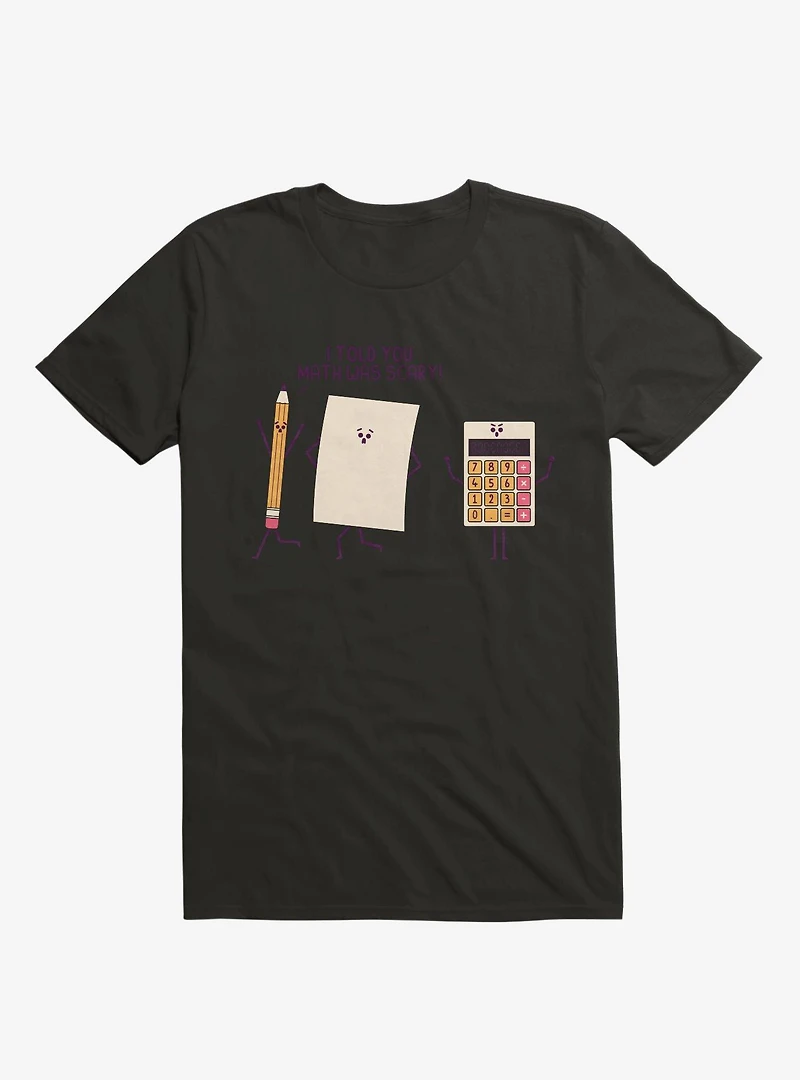 I Told You Math Was Scary Black T-Shirt