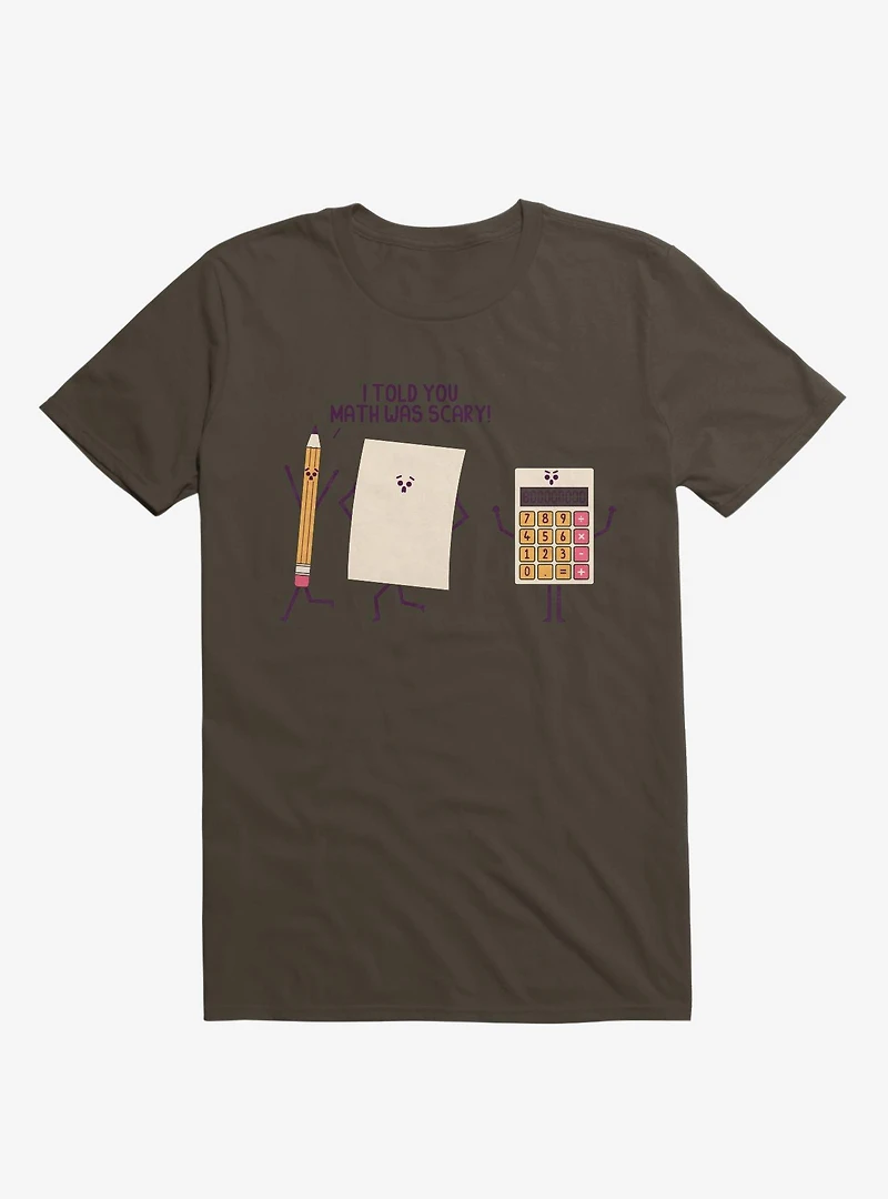 I Told You Math Was Scary Brown T-Shirt