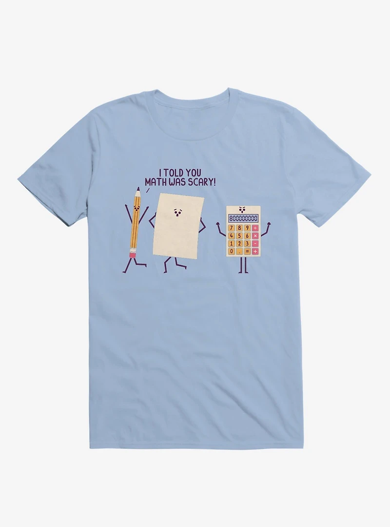I Told You Math Was Scary Light Blue T-Shirt