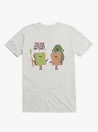 You Said Avocado On Toast... Tragic Misunderstanding White T-Shirt