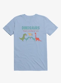 Fact Dinosaurs They'd Probably Kill You! Light Blue T-Shirt
