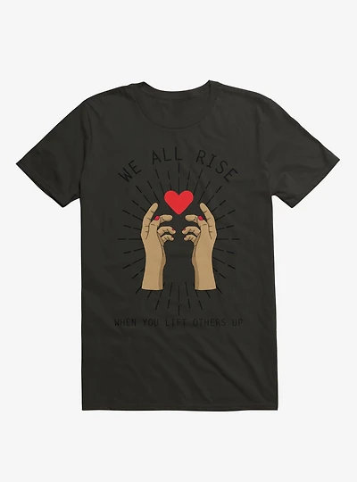 We All Rise When You Lift Others Up T-Shirt