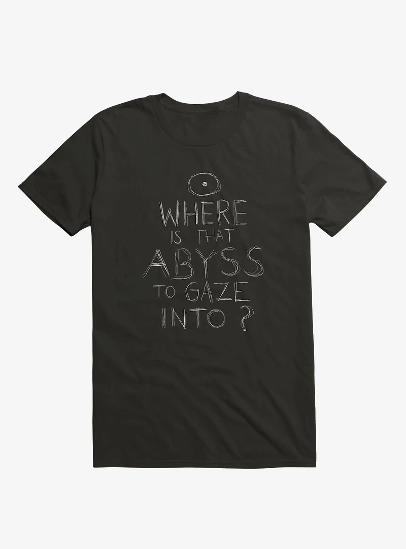 Where Is That Abyss To Gaze Into? T-Shirt