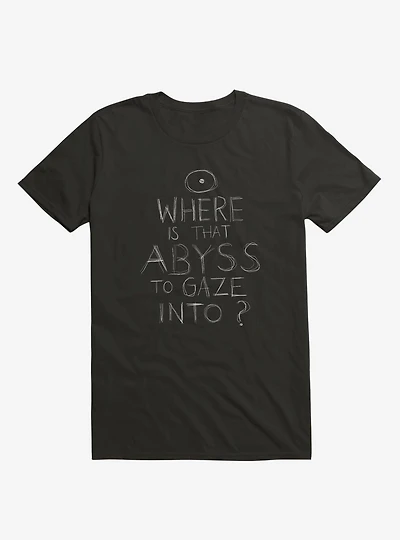 Where Is That Abyss To Gaze Into? T-Shirt