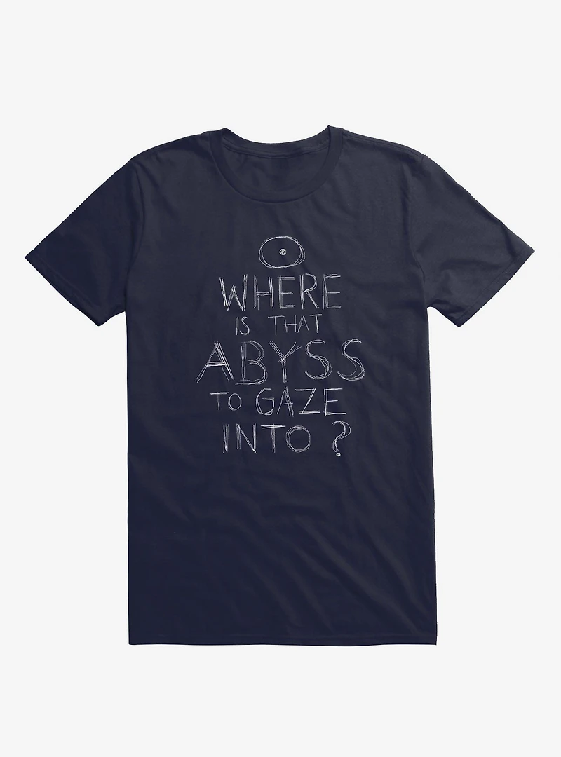 Where Is That Abyss To Gaze Into? T-Shirt