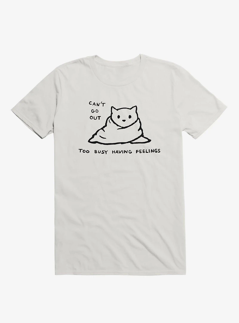 Can'T Go Out, Too Busy Having Feelings T-Shirt
