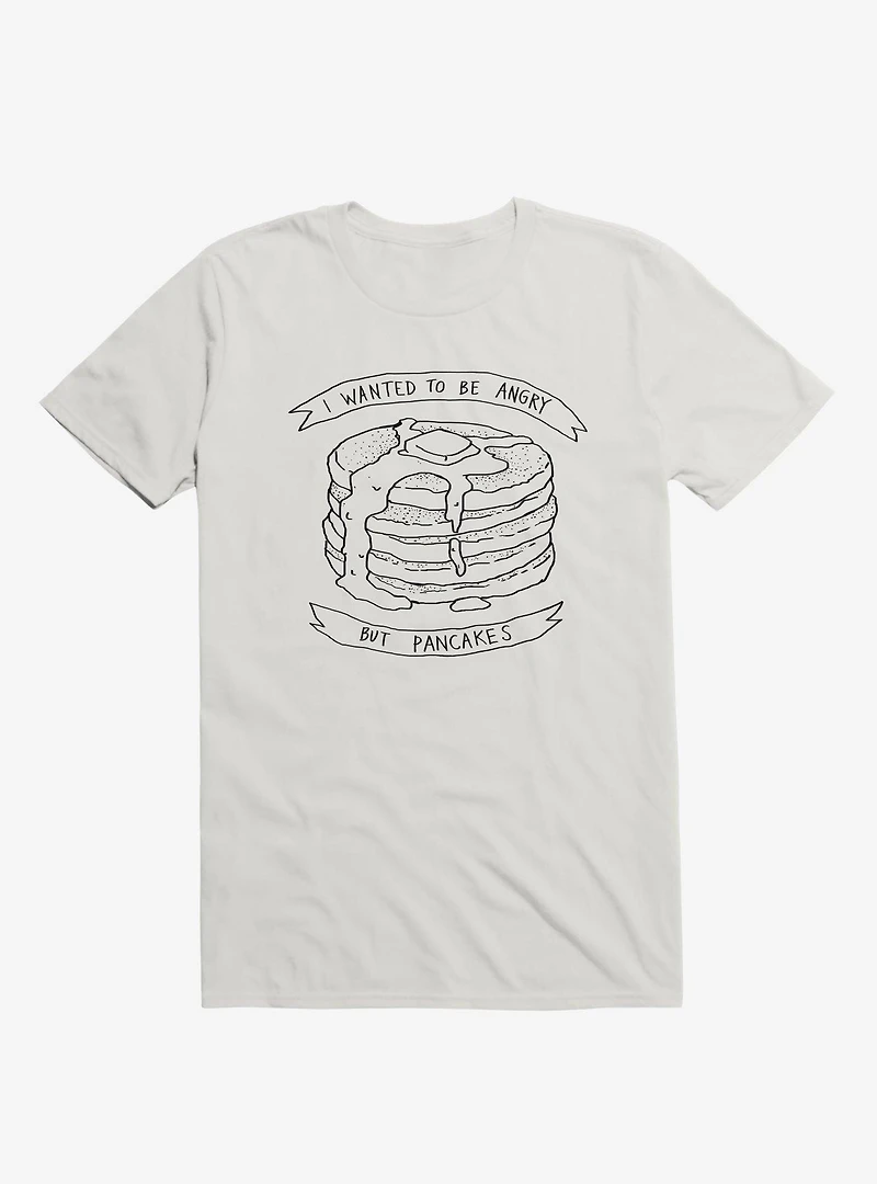 I Wanted To Be Angry But Pancakes T-Shirt