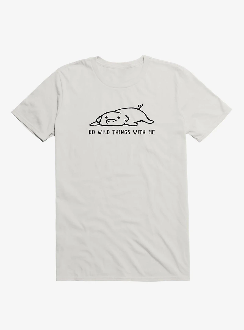 Do Wild Things With Me T-Shirt