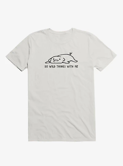 Do Wild Things With Me T-Shirt