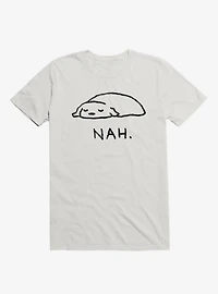 Nah. T-Shirt