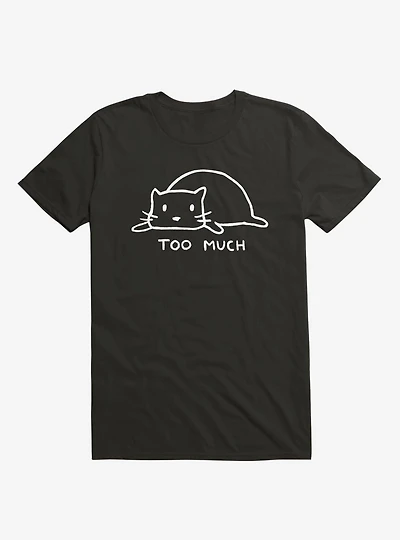 Too Much T-Shirt