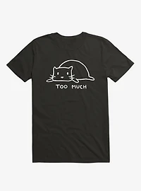 Too Much T-Shirt