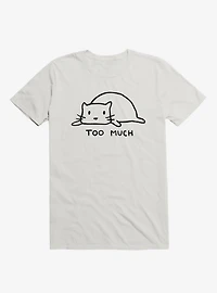 Too Much T-Shirt