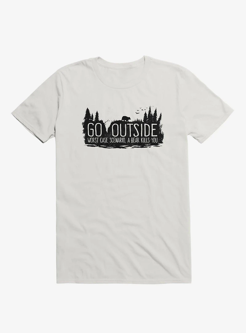 Go Outside. Worst Case Scenario, A Bear Kills You T-Shirt