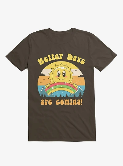 Rainbow Sun Better Days Are Coming Brown T-Shirt