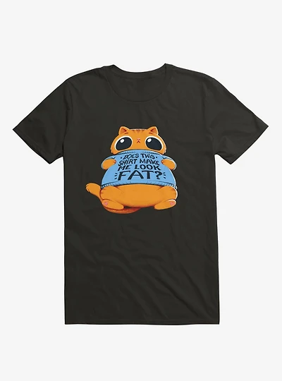 Does This Shirt Make Me Look Fat? T-Shirt