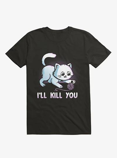 I'll Kill You T-Shirt