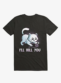 I'll Kill You T-Shirt