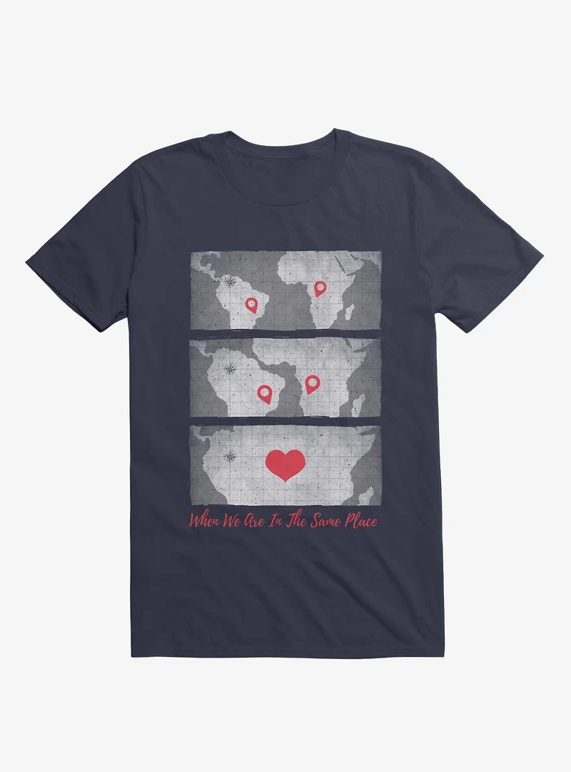 When We Are The Same Place T-Shirt