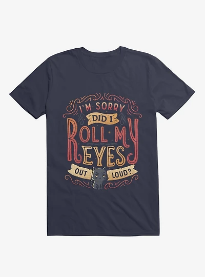 I'm Sorry, Did I Roll My Eyes Out Loud? T-Shirt