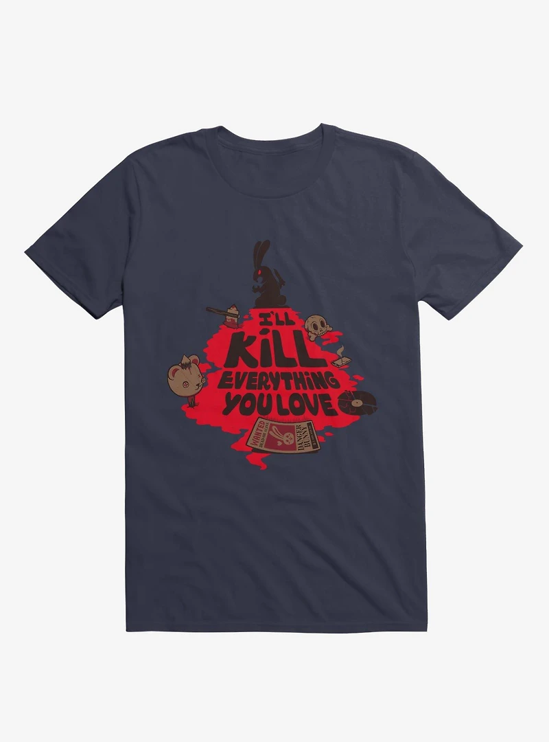 I'll Kill Everything You Love T-Shirt