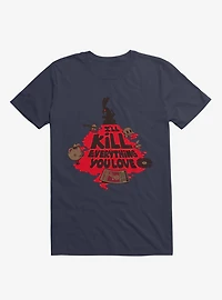 I'll Kill Everything You Love T-Shirt