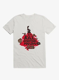 I'll Kill Everything You Love T-Shirt