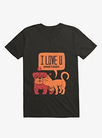 I Love You Sometimes T-Shirt