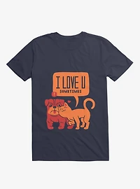I Love You Sometimes T-Shirt