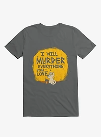 I'll Murder Everything You Love Cat Charcoal Grey T-Shirt