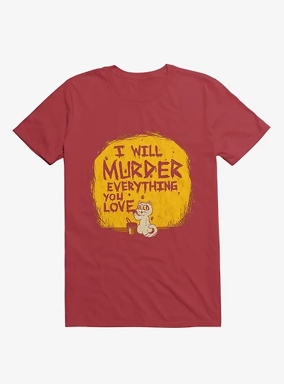 I'll Murder Everything You Love Cat Red T-Shirt