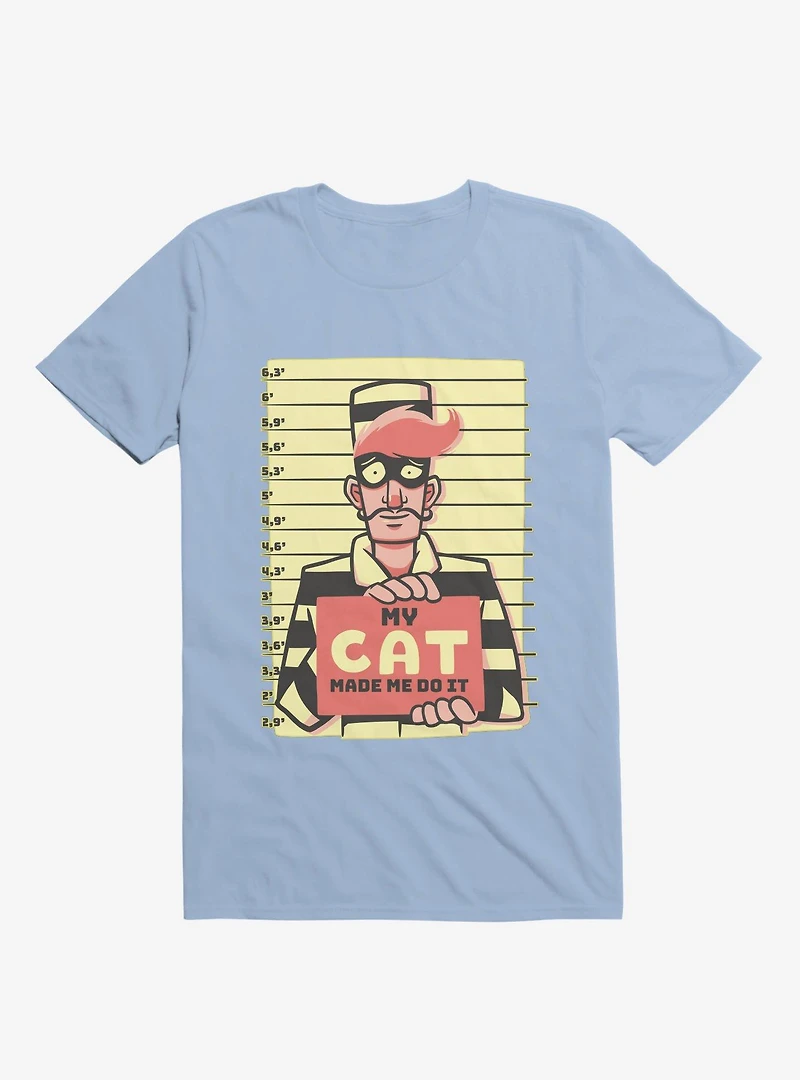 My Cat Made Me Do It Light Blue T-Shirt