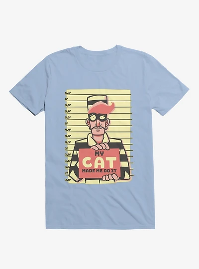 My Cat Made Me Do It Light Blue T-Shirt