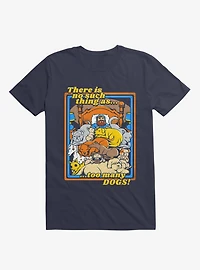 There Is No Such A Thing As Too Many Dogs T-Shirt