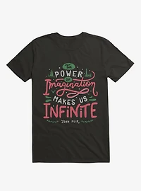 The Power Of Imagination Makes Us Infinite T-Shirt