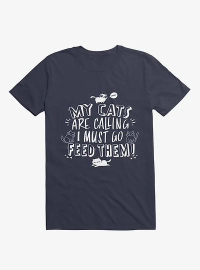 My Cats Are Calling And I Must Go Feed Them T-Shirt
