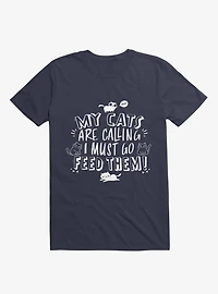 My Cats Are Calling And I Must Go Feed Them T-Shirt