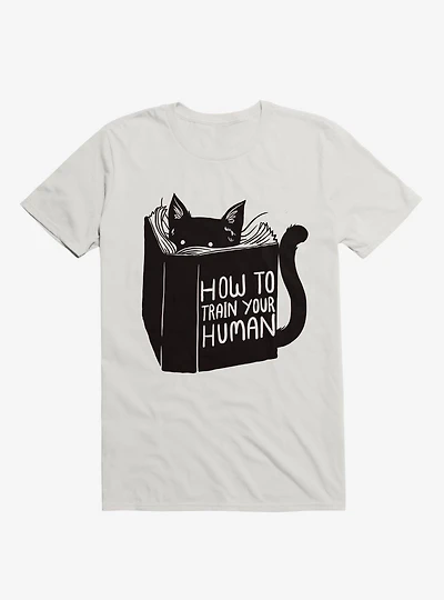 How To Train Your Human White T-Shirt