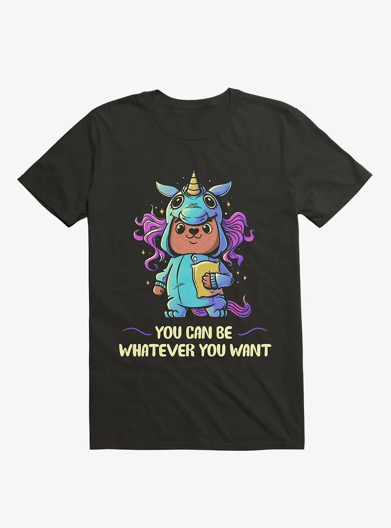 You Can Be Whatever Want Black T-Shirt