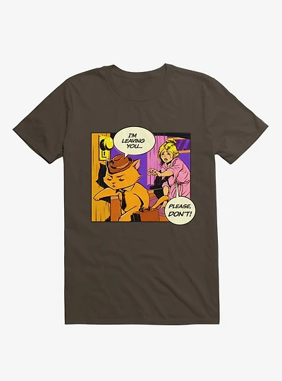 I'm Leaving, Please No! Cat Lady T-Shirt
