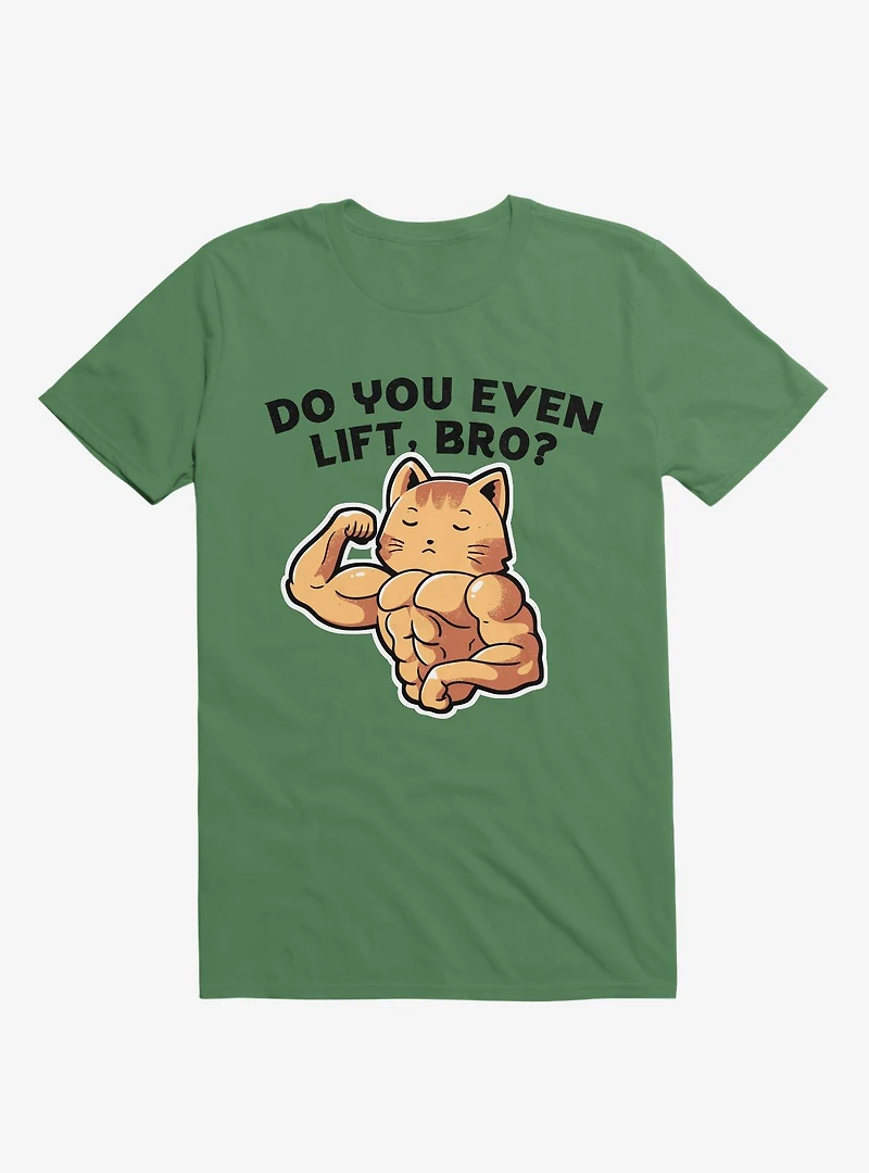 Do You Even Lift, Bro? Cat Kelly Green T-Shirt