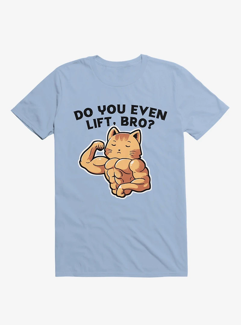 Do You Even Lift, Bro? Cat Light Blue T-Shirt