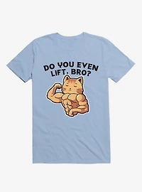 Do You Even Lift, Bro? Cat Light Blue T-Shirt