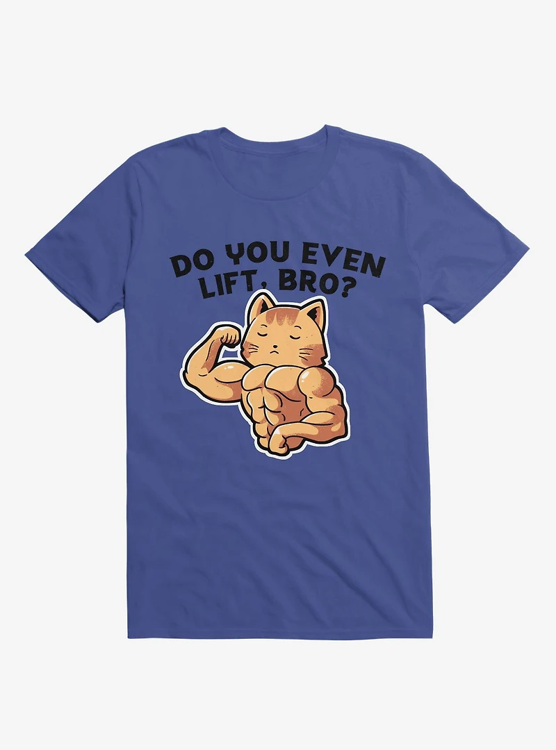 Do You Even Lift, Bro? Cat Royal Blue T-Shirt