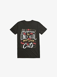 Happiness Is Only Real When Shared With My Cats T-Shirt